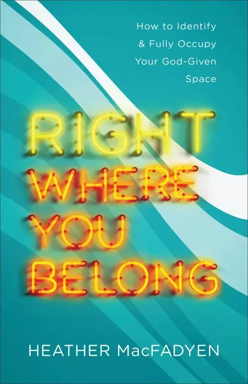 Right Where You Belong: How to Identify and Fully Occupy Your God-Given Space