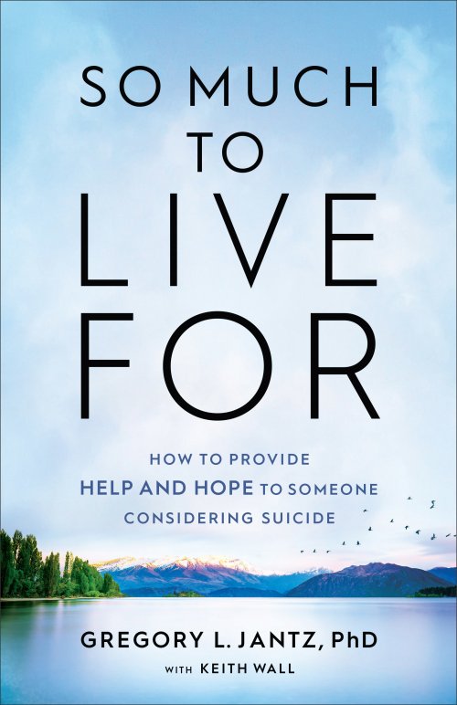 So Much to Live for: How to Provide Help and Hope to Someone Considering Suicide