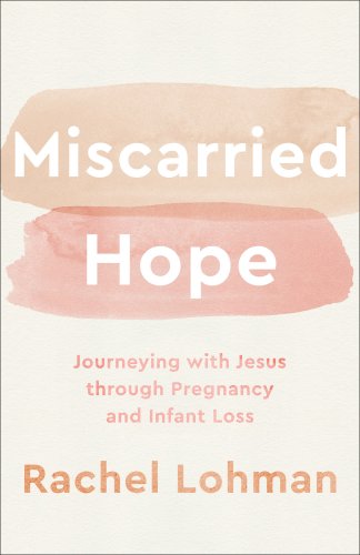 Miscarried Hope: Journeying with Jesus Through Pregnancy and Infant Loss