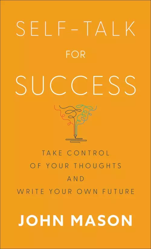 Self-Talk for Success: Take Control of Your Thoughts and Write Your Own Future