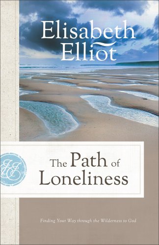 The Path of Loneliness: Finding Your Way Through the Wilderness to God