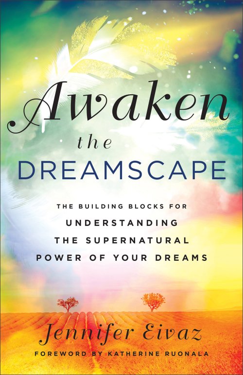 Awaken the Dreamscape: The Building Blocks for Understanding the Supernatural Power of Your Dreams