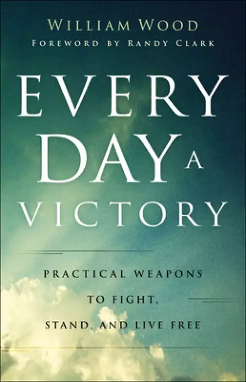 Every Day a Victory: Practical Weapons to Fight, Stand, and Live Free