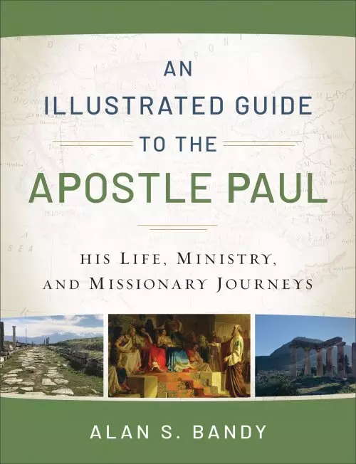 An Illustrated Guide to the Apostle Paul: His Life, Ministry, and Missionary Journeys