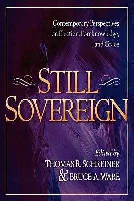 Still Sovereign: Contemporary Perspectives on Election, Foreknowledge, and Grace