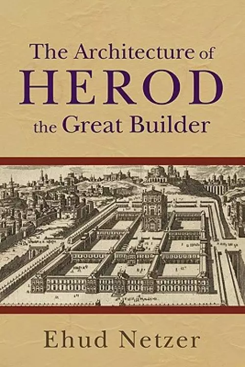 The Architecture of Herod, the Great Builder