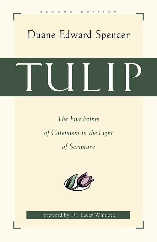 TULIP: the Five Points of Calvinism in the Light of Scripture