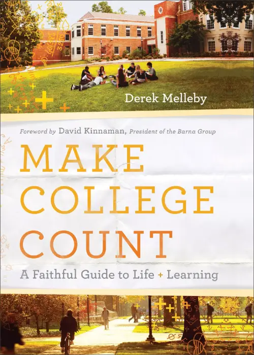 Make College Count: A Faithful Guide to Life and Learning