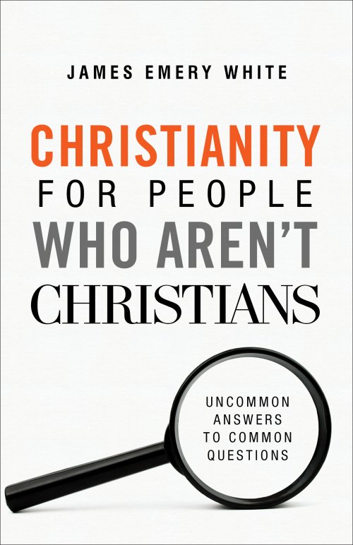 Christianity for People Who Aren't Christians: Uncommon Answers to Common Questions