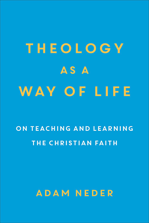 Theology as a Way of Life: On Teaching and Learning the Christian Faith