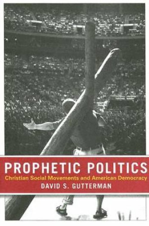 Prophetic Politics: Christian Social Movements and American Democracy