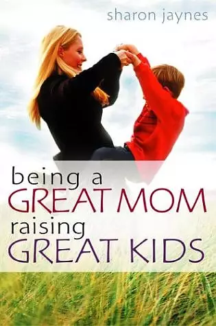 Being A Great Mom Raising Great Kids