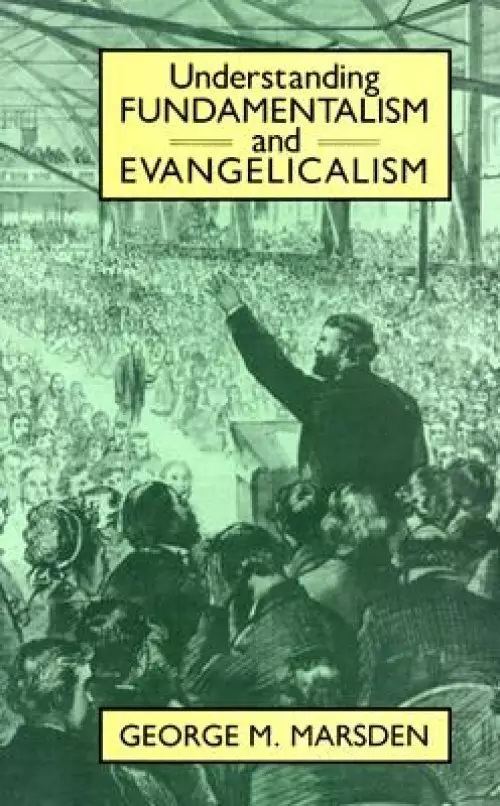 Understanding Fundamentalism and Evangelicalism