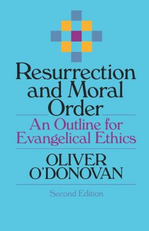 Resurrection and Moral Order: An Outline for Evangelical Ethics