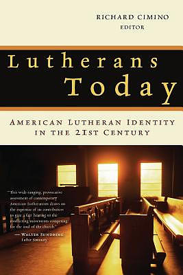 Lutherans Today: American Lutheran Identity in the Twenty-first Century