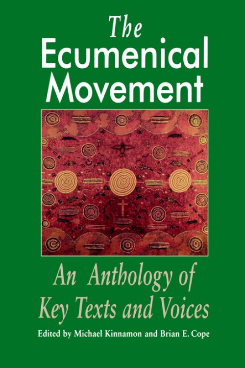 The Ecumenical Movement: An Anthology of Basic Texts and Voices