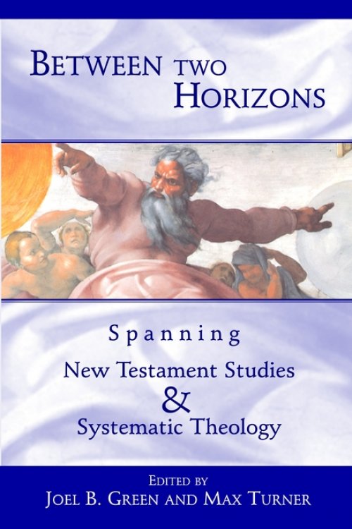 Between Two Horizons: Spanning New Testament Studies and Systematic Theology