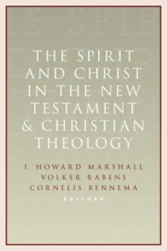 The Spirit and Christ in the New Testament and Christian Theology