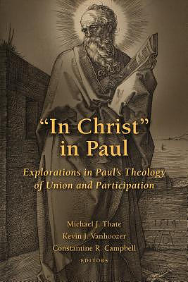 In Christ in Paul: Explorations in Paul's Theology of Union and Participation