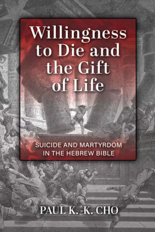 Willingness to Die and the Gift of Life: Suicide and Martyrdom in the Hebrew Bible