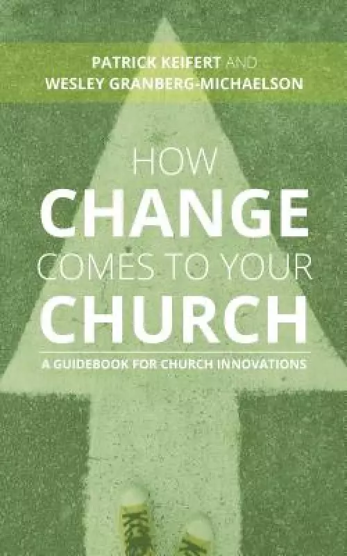 How Change Comes to Your Church: A Guidebook for Church Innovations