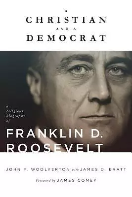 A Christian and a Democrat: A Religious Biography of Franklin D. Roosevelt