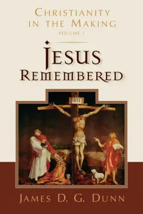 Jesus Remembered: Christianity in the Making, Volume 1