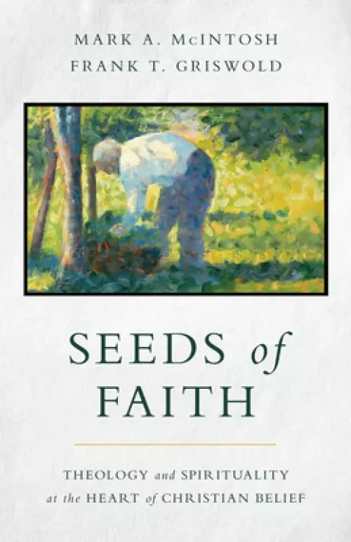 Seeds of Faith: Theology and Spirituality at the Heart of Christian Belief