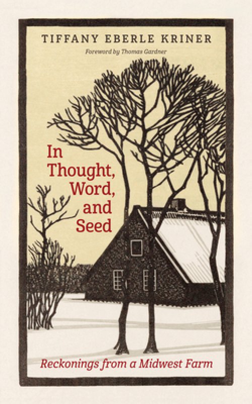 In Thought, Word, and Seed: Reckonings from a Midwest Farm