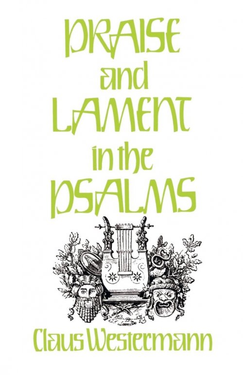 Praise And Lament In The Psalms