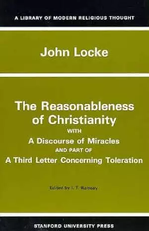 The Reasonableness of Christianity, and a Discourse of Miracles