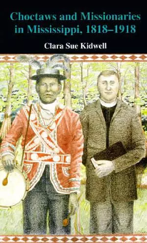 Choctaws and Missionaries in Mississippi, 1818-1918