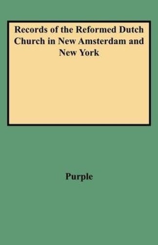 Records of the Reformed Dutch Church in New Amsterdam and New York