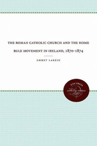 The Roman Catholic Church and the Home Rule Movement in Ireland, 1870-1874