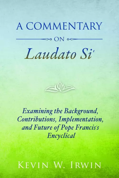 A Commentary on Laudato Si'-on Care for Our Common Home