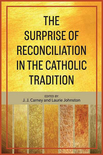 The Surprise of Reconciliation in the Catholic Tradition