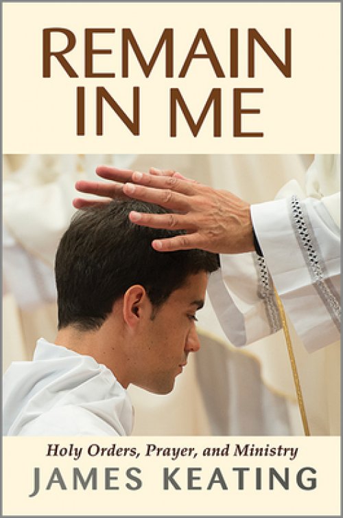 Remain in Me: Holy Orders, Prayer, and Ministry