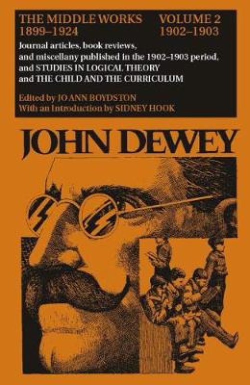 The Middle Works of John Dewey, 1899-1925, Volume 2: 1902-1903; Journal Articles, Book Reviews, and Miscellany in the 1902-1903 Period, and STUDIES IN