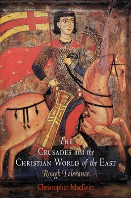 The Crusades and the Christian World of the East: Rough Tolerance