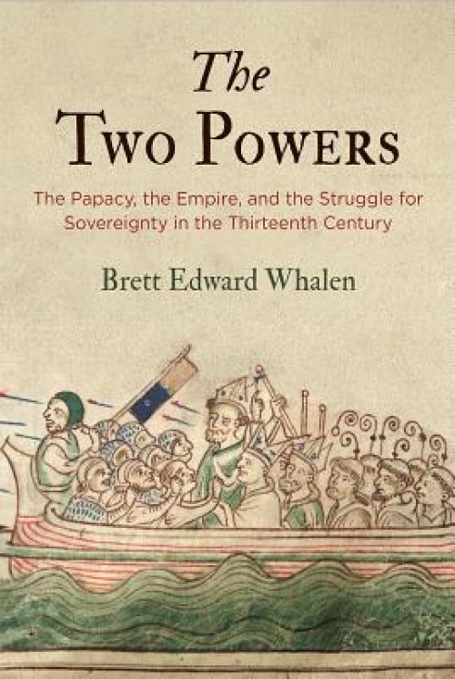 The Two Powers: The Papacy, the Empire, and the Struggle for Sovereignty in the Thirteenth Century