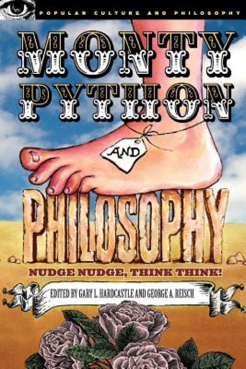 Monty Python and Philosophy: Nudge Nudge, Think Think!