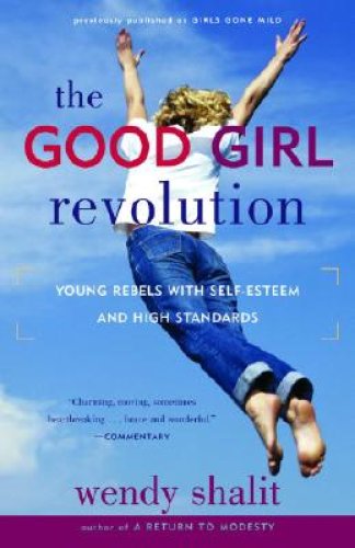 The Good Girl Revolution: Young Rebels with Self-Esteem and High Standards