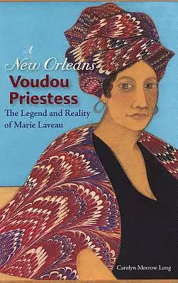 A New Orleans Voudou Priestess: The Legend and Reality of Marie Laveau