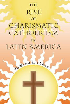 The Rise of Charismatic Catholicism in Latin America