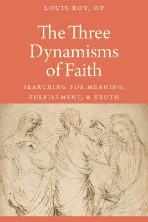 The Three Dynamisms of Faith: Searching for Meaning, Fulfillment, and Truth