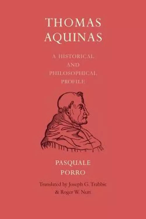 Thomas Aquinas: A Historical and Philosophical Profile