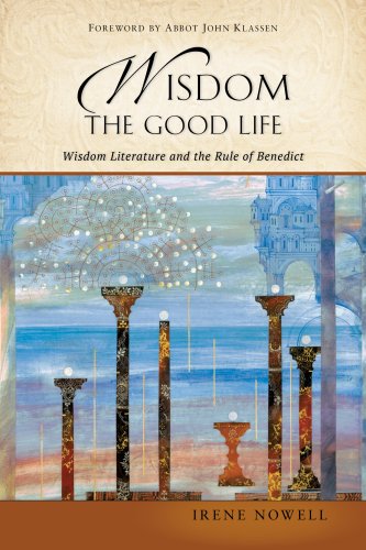 Wisdom: The Good Life: Wisdom Literature and the Rule of Benedict