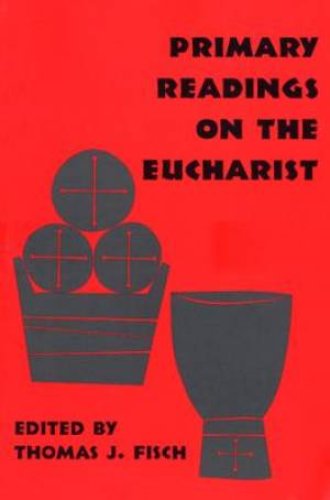 Primary Readings On The Eucharist