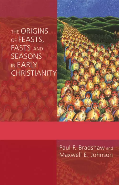 The Origins of Feasts, Fasts and Seasons in Early Christianity