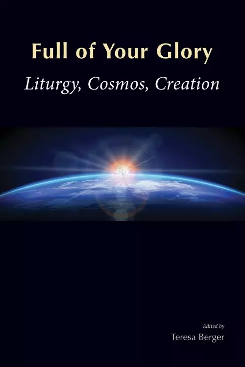 Full of Your Glory: Liturgy, Cosmos, Creation